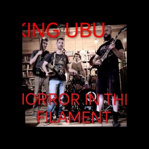 KING UBU - HORROR IN THE FILAMENT